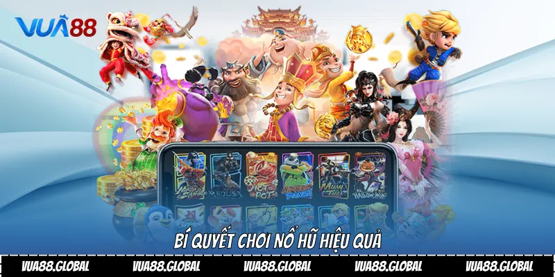 Trải Nghiệm Đẳng Cấp Cùng Game Nổ Hũ Rút Tiền Mặt Tại Vua88 4 Bí quyết chơi nổ hũ hiệu quả