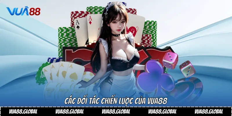 Vua88 7 Các đối tác chiến lược của Vua88Các đối tác chiến lược của Vua88