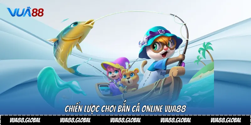 Chiến lược chơi bắn cá Online Vua88