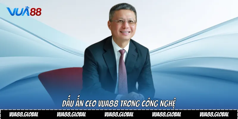 Dấu ấn Ceo Vua88 trong công nghệ