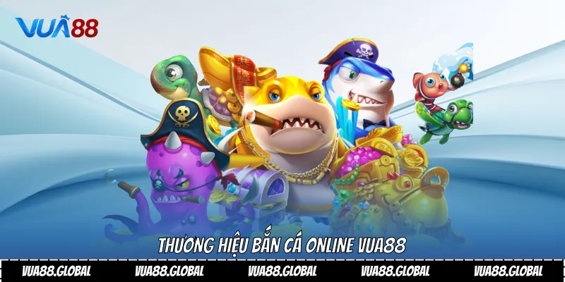Thương hiệu bắn cá Online Vua88