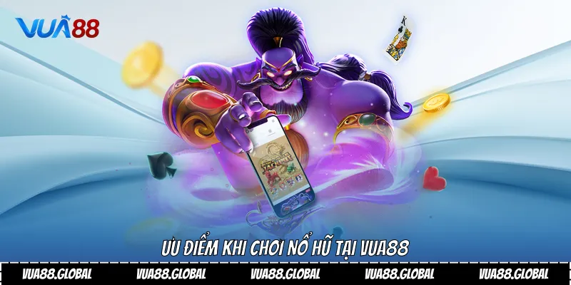 Ưu điểm khi chơi nổ hũ tại vua88